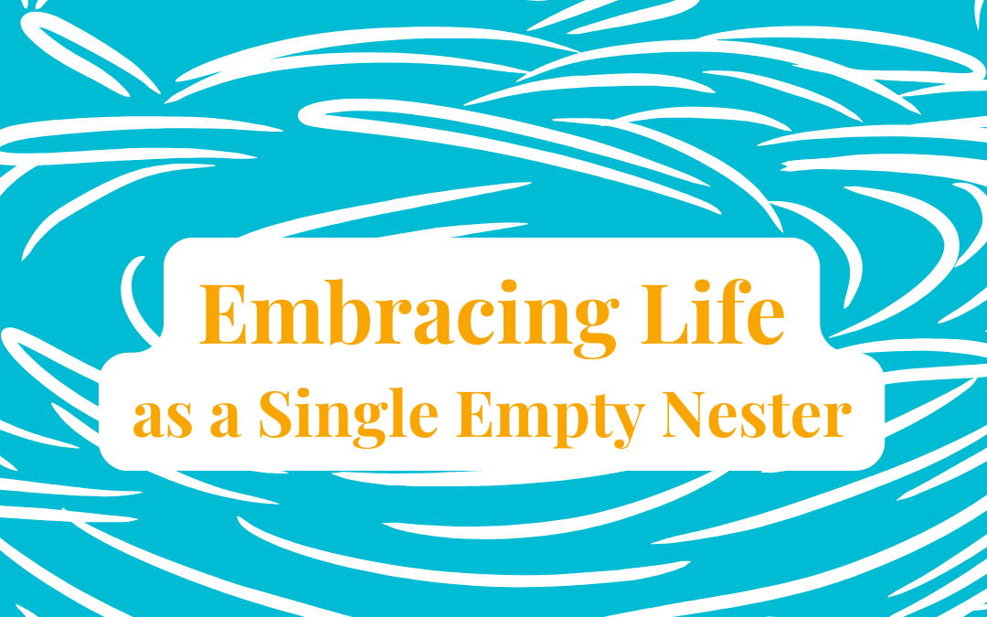 embracing life as a single empty nester